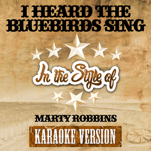 Listen Free to Karaoke - I Heard the Bluebirds Sing (In the Style of